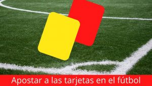 Cómo apostar a las tarjetas en fútbol