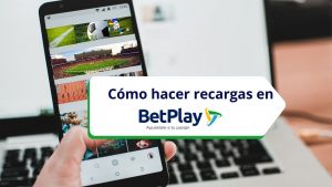 Cómo hacer recargas en Betplay