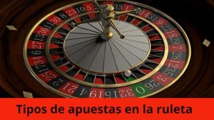 Tipos de apuestas en la ruleta