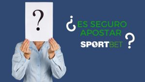 ¿Es seguro apostar en Sportbet?