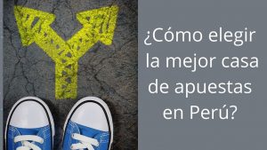 Cómo elegir la mejor casa de apuestas en Perú