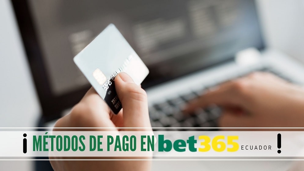 Métodos de pago en Bet365 Ecuador