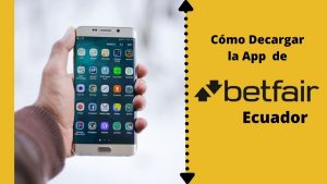 Cómo funciona la App Betfair Ecuador