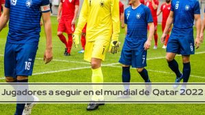 Jugadores a seguir Qatar 2022