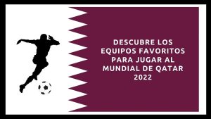 Los favoritos al mundial Qatar.